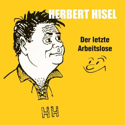 Der letzte Arbeitslose - Herbert Hisel, Audio, 4066004962733