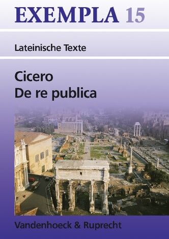 Cicero, Marcus Tullius - De re publica: Texte mit Erläuterungen, Arbeitsaufträge, Begleittexte, Vokabular und Stilistik (Exempla) - Preis vom 30.09.2026 09:01:18 h