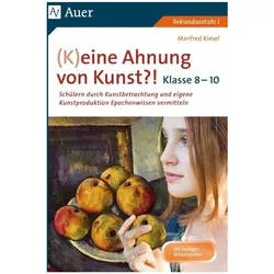 (K)eine Ahnung von Kunst 8-10, Schulbücher von Manfred Kiesel