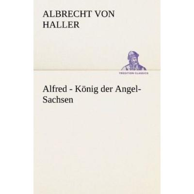 Alfred - König der Angel-Sachsen, Taschenbuch von Albrecht Haller, Tredition, 978-3-8424-6856-6