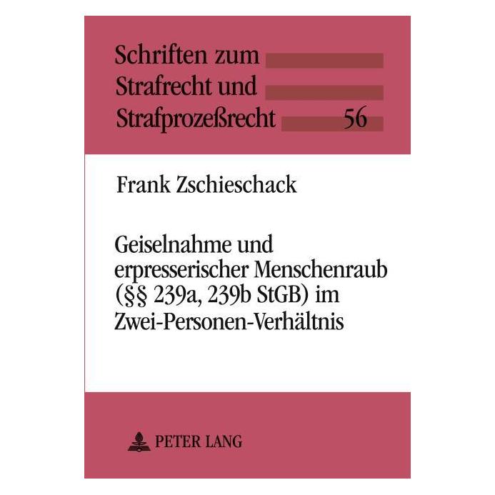 Peter Lang Geiselnahme und erpresserischer Menschenraub ( 239a, 239b StGB) im Zwei-Personen-Verhältnis (Deutsch, Softcover, Frank Zschieschack) (56024962)