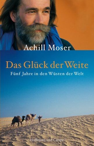 Achill Moser - Das Glück der Weite: Fünf Jahre in den Wüsten der Welt - Preis vom 09.10.2026 07:28:09 h