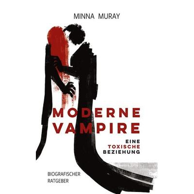 Moderne Vampire: Eine toxische Beziehung, Taschenbuch von Minna Muray, BoD – Books on Demand, 978-3-7583-6458-7