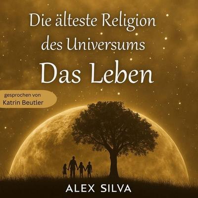 Die älteste Religion des Universums - Das Leben - Alex Silva, Audio, 4069828709928
