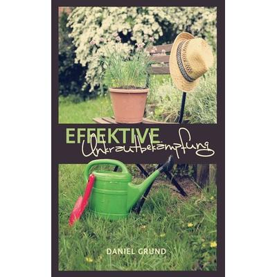 Effektive Unkrautbekämpfung, Taschenbuch von Daniel Grund, BoD – Books on Demand, 978-3-7431-9043-6