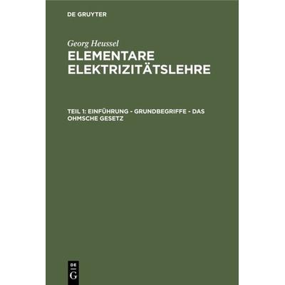 Einführung - Grundbegriffe - Das Ohmsche Gesetz, Gebundene Ausgabe von Georg Heussel, De Gruyter Oldenbourg, 978-3-486-77533-4