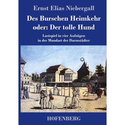 Des Burschen Heimkehr oder Der tolle Hund, Gebundene Ausgabe von Ernst Elias Niebergall, Hofenberg, 978-3-7437-3577-4