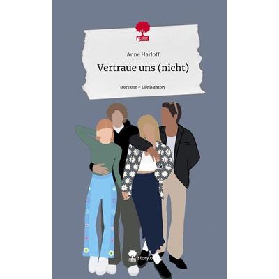 Vertraue uns (nicht). Life is a Story - story.one, Gebundene Ausgabe von Anne Harloff, Storylution, 978-3-7115-5016-3