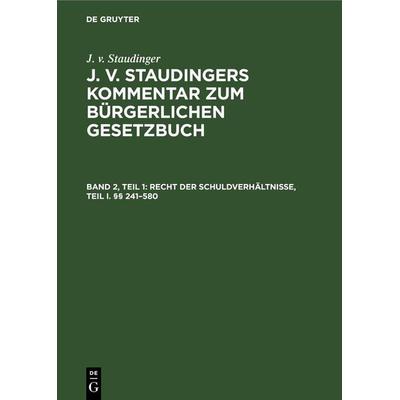 Recht der Schuldverhältnisse, Teil I. §§ 241-580, Gebundene Ausgabe von J. v. Staudinger, De Gruyter Mouton, 978-3-11-260207-2
