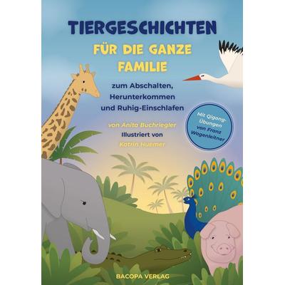 Tiergeschichten für die ganze Familie zum Abschalten, Herunterkommen und ruhig Einschlafen, Gebundene Ausgabe von Anita Buchriegler, Bacopa,