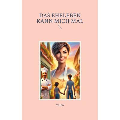 Das Eheleben kann mich mal, Taschenbuch von Viki Six, BoD – Books on Demand, 978-3-7693-1956-9