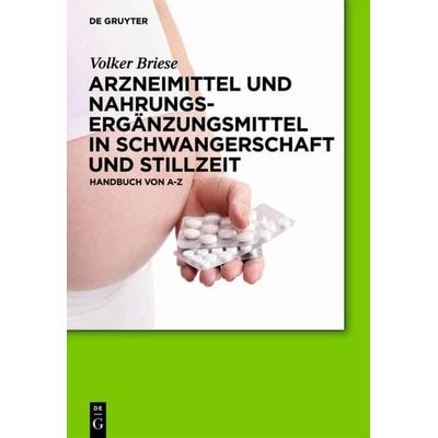 Arzneimittel und Nahrungsergänzungsmittel in Schwangerschaft und Stillzeit, Gebundene Ausgabe von Volker Briese, De Gruyter, 978-3-11-024061-0