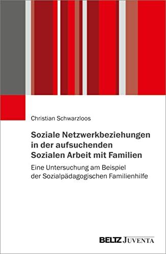 Christian Schwarzloos - Soziale Netzwerkbeziehungen in der aufsuchenden Sozialen Arbeit mit Familien: Eine Untersuchung am Beispiel der Sozialpädagogischen Familienhilfe - Preis vom 30.09.2026 22:30:23 h