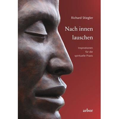 Nach innen lauschen, Gebundene Ausgabe von Richard Stiegler, Arbor, 978-3-86781-119-4