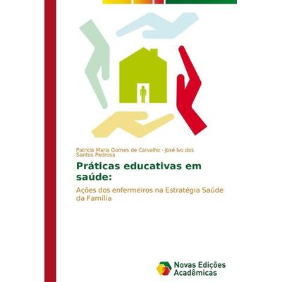 Carvalho, P: Práticas educativas em saúde:, Taschenbuch von José Ivo dos Santos Pedrosa,Patricia Maria Gomes de Carvalho, Novas Edições Acadêmicas,
