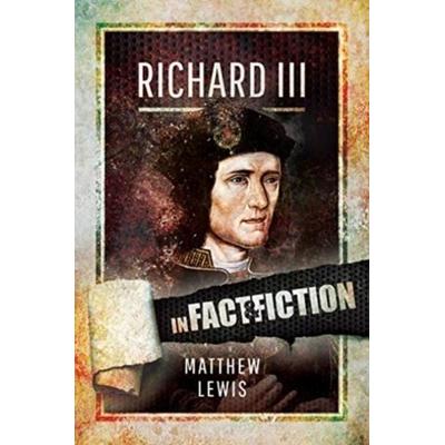Richard lll: In Fact and Fiction, Taschenbuch von Matthew Lewis, KNV Besorgung, 978-1-5267-2797-8