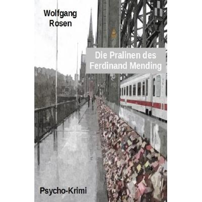 Die Pralinen des Ferdinand Mending, Taschenbuch von Wolfgang Rosen, Epubli, 978-3-7375-4082-7