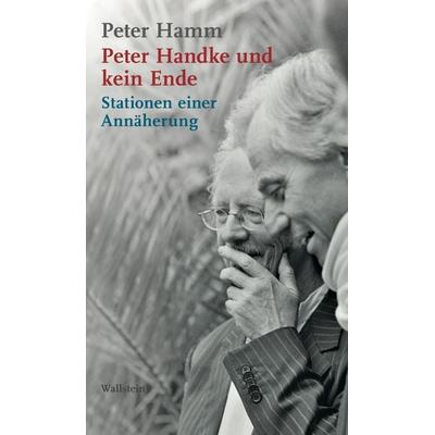Peter Handke und kein Ende, Gebundene Ausgabe von Peter Hamm, Wallstein Erfolgstitel - Belletristik und Sachbuch, 978-3-8353-3156-3