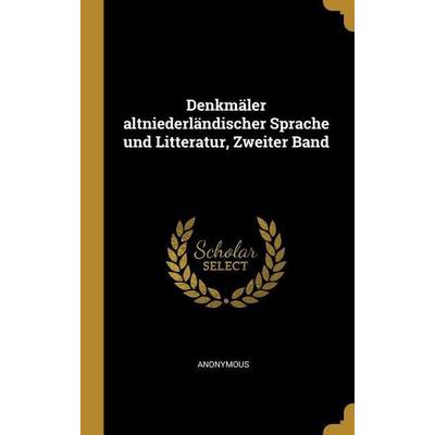 Denkmäler Altniederländischer Sprache Und Litteratur, Zweiter Band, Gebundene Ausgabe von Anonymous, Creative Media Partners, LLC, 978-0-270-70712-0