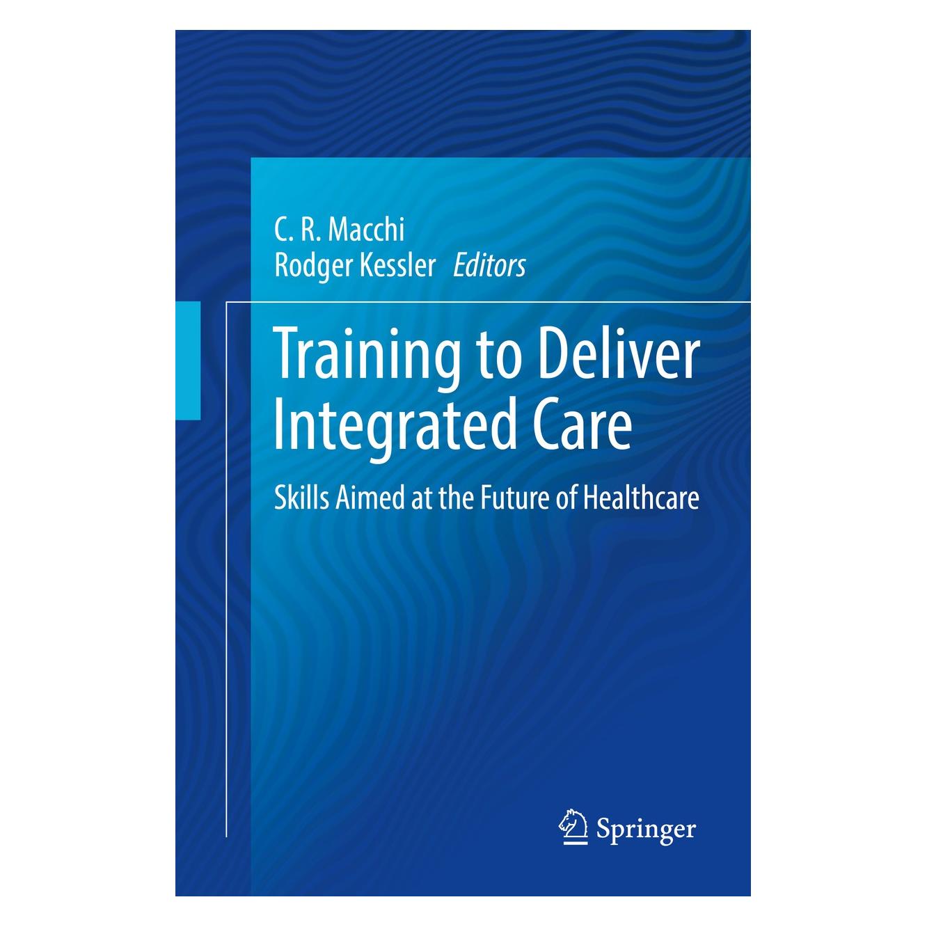 Springer Training to Deliver Integrated Care (Englisch, Hardcover, C.R. Macchi, Rodger Kessler) (9783319788487)