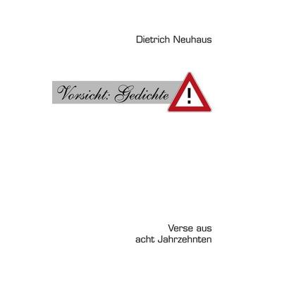 Vorsicht: Gedichte, Taschenbuch von Dietrich Neuhaus, BoD – Books on Demand, 978-3-8334-1641-5