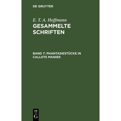 Phantasiestücke in Callots Manier, Gebundene Ausgabe von E.T.A. Hoffmann, De Gruyter, 978-3-11-104068-4