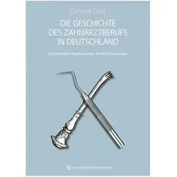 Die Geschichte des Zahnarztberufs in Deutschland, Fachbücher von Dominik Gross