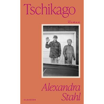 Tschikago, Gebundene Ausgabe von Alexandra Stahl, Claassen, 978-3-546-10163-9