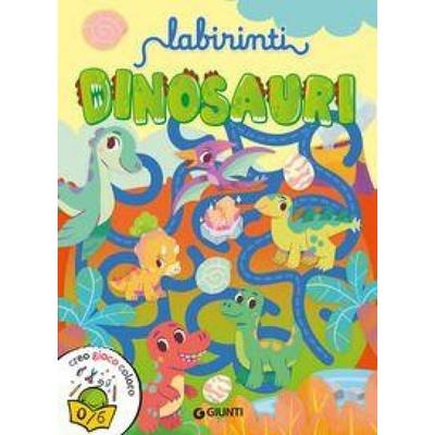 Labirinti. Dinosauri. Creo gioco coloro, Geheftet von , Giunti Editore