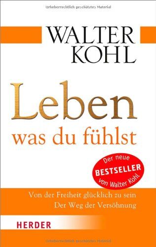 Walter Kohl - Leben, was du fühlst: Von der Freiheit glücklich zu sein. Der Weg der Versöhnung (HERDER spektrum) - Preis vom 11.10.2026 03:10:56 h