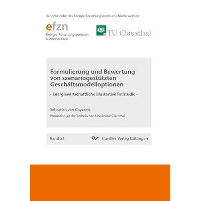 Formulierung und Bewertung von szenariogestützten Geschäftsmodelloptionen. Energiewirtschaftliche illustrative Fallstudie, Taschenbuch von Sebastian