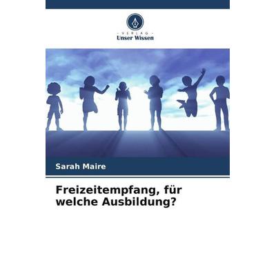 Freizeitempfang, für welche Ausbildung?, Taschenbuch von Sarah Maire, Verlag Unser Wissen, 978-620-3-59704-2