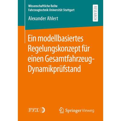 Ein modellbasiertes Regelungskonzept für einen Gesamtfahrzeug-Dynamikprüfstand, Taschenbuch von Alexander Ahlert, Springer Fachmedien Wiesbaden GmbH,