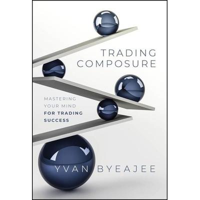 Trading Composure - Mastering Your Mind for Trading Success, Gebundene Ausgabe von Yvan Byeajee, Wiley, 978-1-394-24444-7