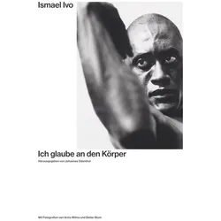 Ismael Ivo. Ich glaube an den Körper, Fachbücher von Johannes Odenthal, Anno Wilms, Ismael Ivo, Dieter Blum, Jonathan Schmidt-Ott, Nick Beech