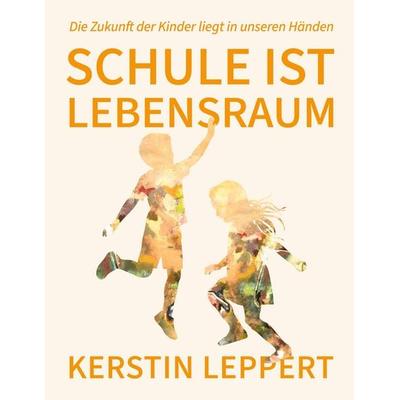 Schule ist Lebensraum, Gebundene Ausgabe von Kerstin Leppert, BoD – Books on Demand, 978-3-696-39569-8