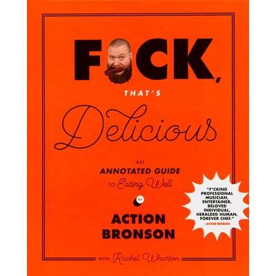 F*ck, That's Delicious, Gebundene Ausgabe von Action Bronson,Rachel Wharton, Abrams & Chronicle Books, 978-1-4197-2655-2
