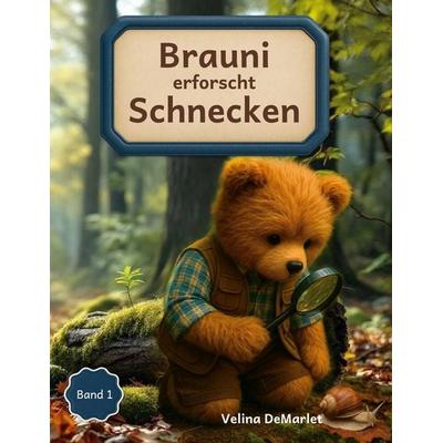 Brauni erforscht Schnecken, Taschenbuch von Velina DeMarlet, BoD – Books on Demand, 978-3-695-11835-9