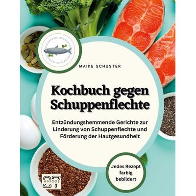 Kochbuch gegen Schuppenflechte, Taschenbuch von Maike Schuster, 27amigos, 978-3-7505-6052-9