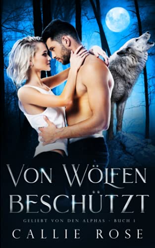 Callie Rose - Von Wölfen beschützt (Geliebt von den Alphas, Band 1) - Preis vom 10.10.2026 11:48:34 h