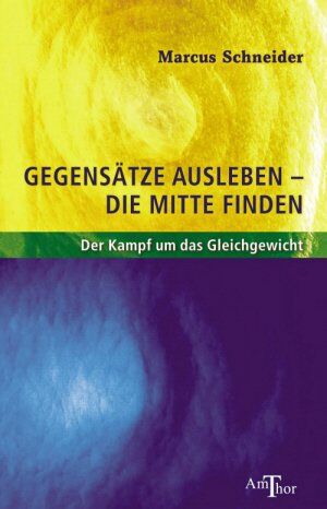 Marcus Schneider - Gegensätze ausleben - die Mitte finden: Der Kampf ums Gleichgewicht - Preis vom 07.10.2026 11:45:10 h