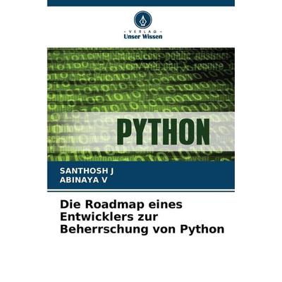 Die Roadmap eines Entwicklers zur Beherrschung von Python, Taschenbuch von Santhosh J.,Abinaya V., Verlag Unser Wissen, 978-620-9-85831-4