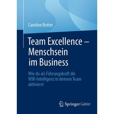 Team Excellence – Menschsein im Business, Taschenbuch von Caroline Rotter, Springer Berlin, 978-3-662-69077-2