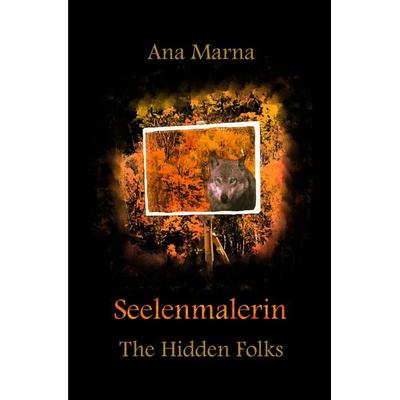 The Hidden Folks / Seelenmalerin, Taschenbuch von Ana Marna, Epubli, 978-3-7541-1814-6