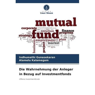 Die Wahrnehmung der Anleger in Bezug auf Investmentfonds, Taschenbuch von Indhumathi Gunasekaran,Alamelu Kalamegam, Verlag Unser Wissen,