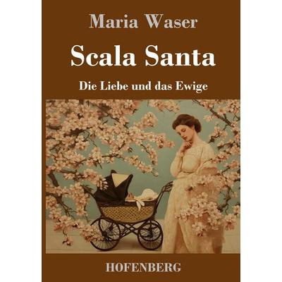Scala Santa, Gebundene Ausgabe von Maria Waser, BoD - Books on Demand, 978-3-7437-5308-2
