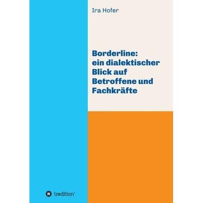 Borderline: ein dialektischer Blick auf Betroffene und Fachkräfte, Taschenbuch von Ira Hofer, Tredition, 978-3-7482-6062-2