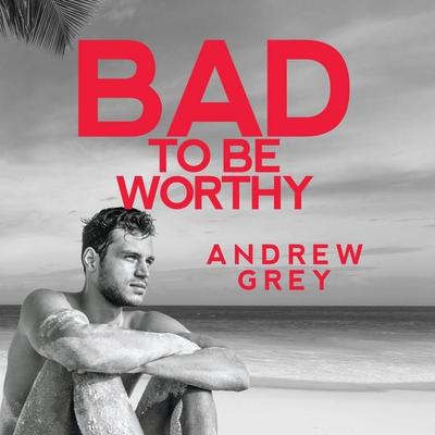 Bad to Be Worthy: Bad to Be Good, Book 2 (Unabridged) - Andrew Grey, Audio, 4071498919491