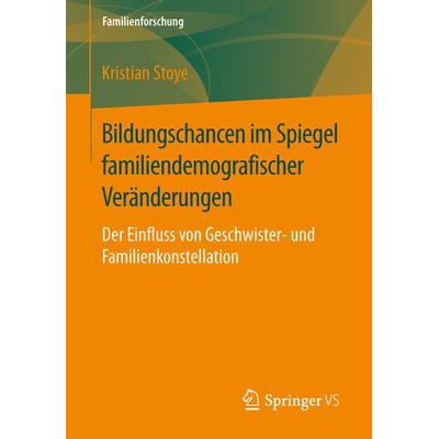 Bildungschancen im Spiegel familiendemografischer Veränderungen, Taschenbuch von Kristian Stoye, Springer Fachmedien Wiesbaden GmbH, 978-3-658-13607-9