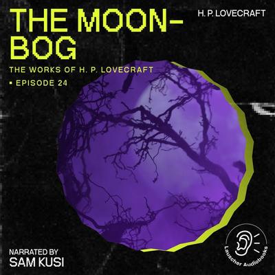 The Moon-Bog (The Work of H. P. Lovecraft, Episode 24) - Howard Ph. Lovecraft, Audio, 9783711906946